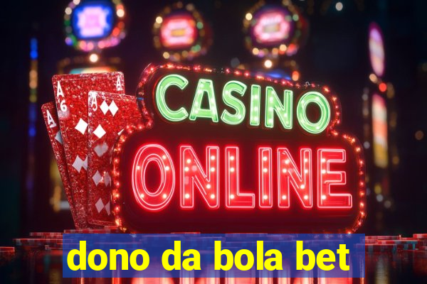 dono da bola bet